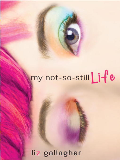 Title details for My Not-So-Still Life by Liz Gallagher - Available
